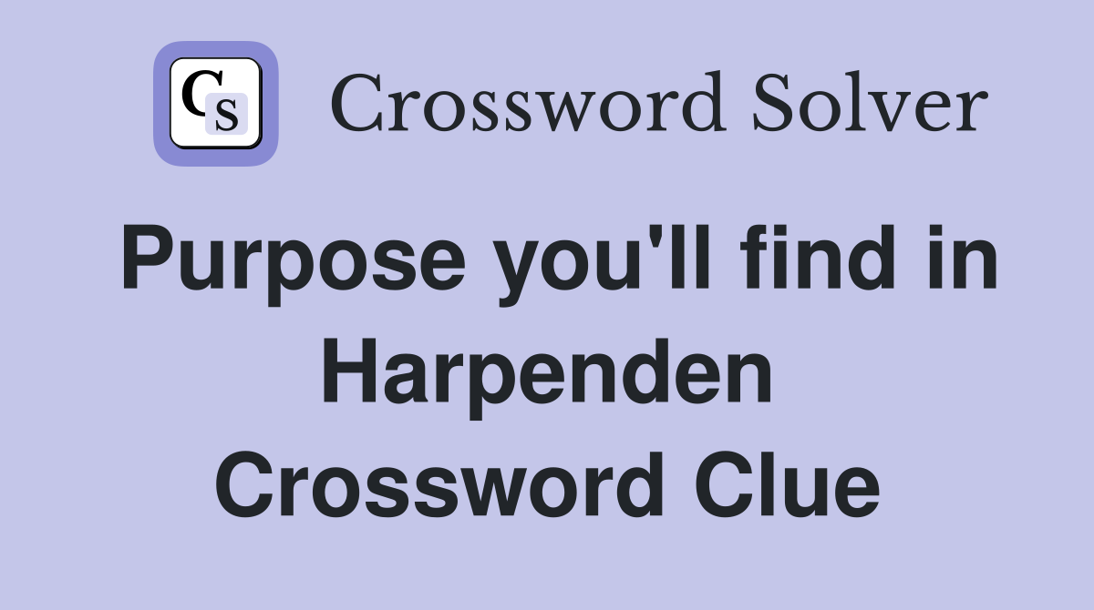 Purpose you'll find in Harpenden - Crossword Clue Answers - Crossword